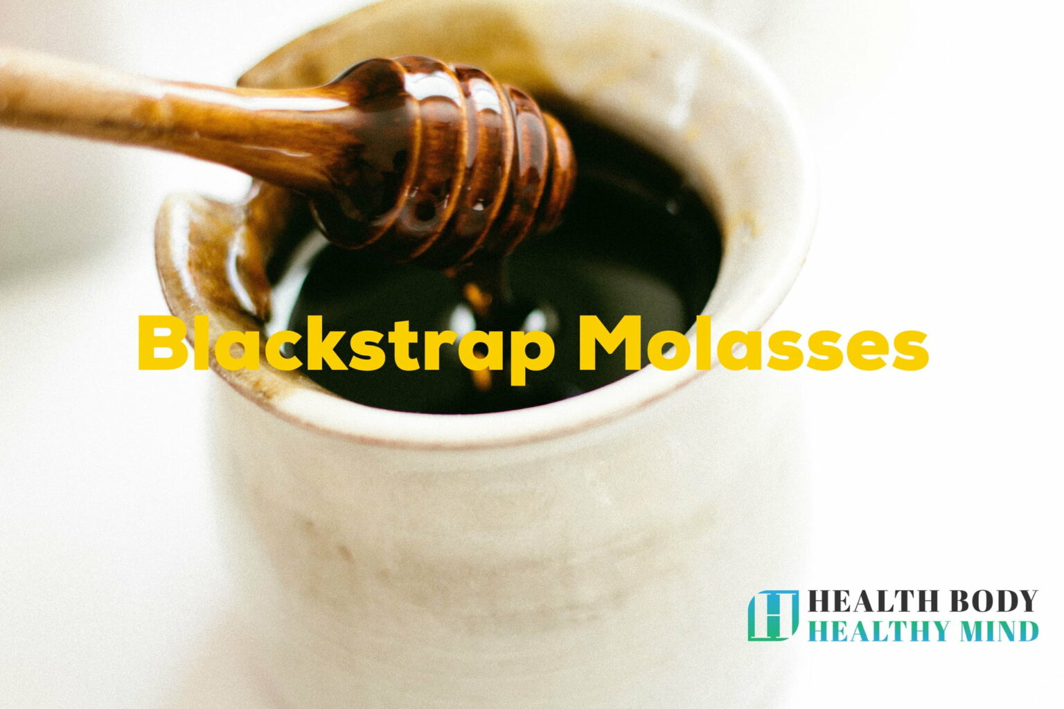 Benefits of Blackstrap Molasses Superfood Healthy Body Healthy Mind