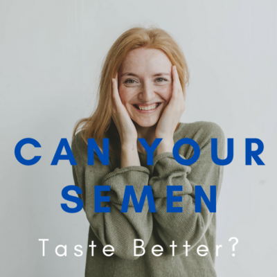 Can Your Semen Taste Better